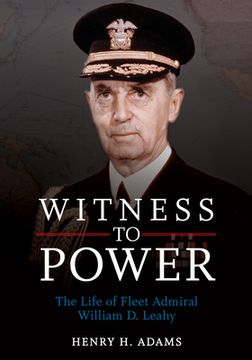 portada Witness to Power: The Life of Fleet Admiral William d. Leahy (en Inglés)