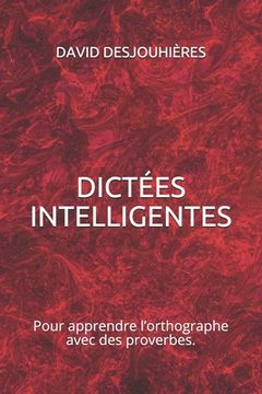 portada Dictées Intelligentes: Pour apprendre l'orthographe avec des proverbes. (in French)