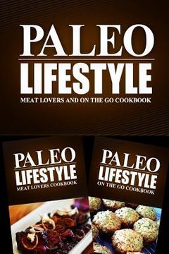 portada Paleo Lifestyle - Meat Lovers and On The Go Cookbook: Modern Caveman CookBook for Grain Free, Low Carb, Sugar Free, Detox Lifestyle (en Inglés)