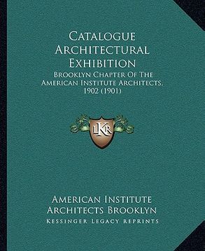 portada catalogue architectural exhibition: brooklyn chapter of the american institute architects, 1902 (1901) (en Inglés)