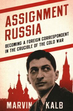 portada Assignment Russia: Becoming a Foreign Correspondent in the Crucible of the Cold war (en Inglés)