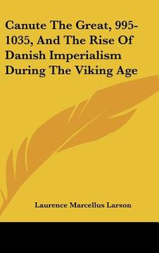 portada canute the great, 995-1035, and the rise of danish imperialism during the viking age (en Inglés)