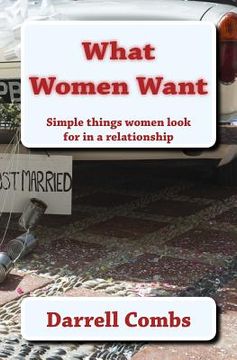 portada What Women Want: Simple things women look for in a relationship (en Inglés)