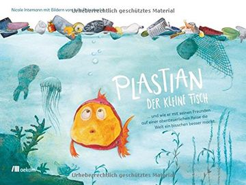 portada Plastian, der kleine Fisch: ... und wie er mit seinen Freunden auf einer abenteuerlichen Reise die Welt ein bisschen besser macht (en Alemán)