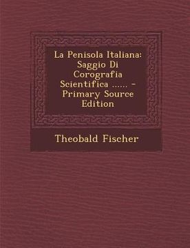 portada La Penisola Italiana: Saggio Di Corografia Scientifica ...... - Primary Source Edition (in Italian)