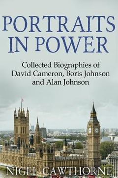 portada Portraits in Power: Collected Biographies of David Cameron, Boris Johnson and Alan Johnson (en Inglés)