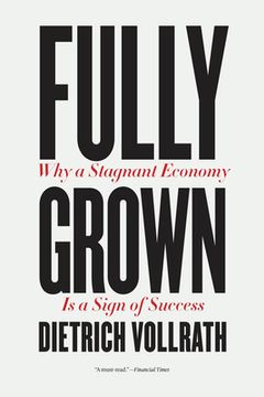 portada Fully Grown: Why a Stagnant Economy is a Sign of Success (en Inglés)