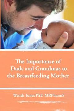 portada The Importance of Dads and Grandmas to the Breastfeeding Mother: US Version (en Inglés)