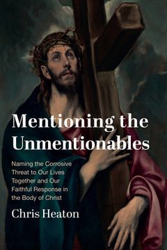 portada Mentioning the Unmentionables: Naming the Corrosive Threat to Our Lives Together and Our Faithful Response in the Body of Christ (en Inglés)