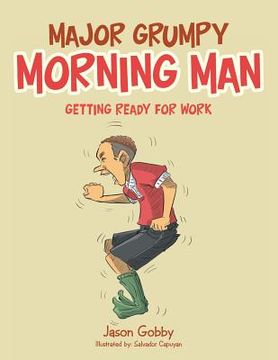 portada Major Grumpy Morning Man: Getting Ready for Work (in English)