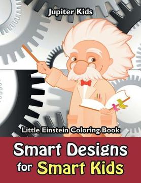 portada Smart Designs for Smart Kids: Little Einstein Coloring Book (en Inglés)