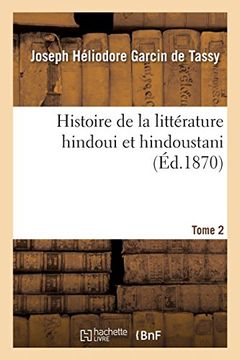 portada Histoire de la Littérature Hindoui et Hindoustani. Tome 2 (en Francés)