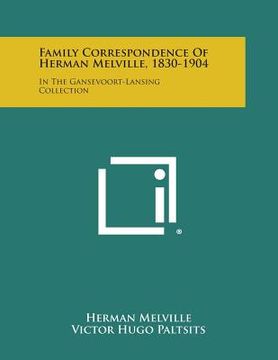 portada Family Correspondence of Herman Melville, 1830-1904: In the Gansevoort-Lansing Collection