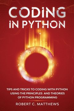 portada Coding in Python: Tips and Tricks to Coding with Python Using the Principles and Theories of Python Programming (in English)
