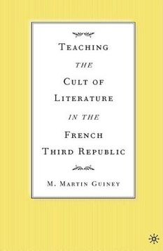 portada Teaching the Cult of Literature in the French Third Republic (en Inglés)