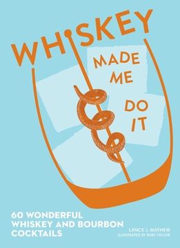 portada Whiskey Made me do it: 60 Wonderful Whiskey and Bourbon Cocktails (en Inglés)