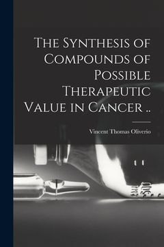 portada The Synthesis of Compounds of Possible Therapeutic Value in Cancer .. (en Inglés)
