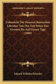 portada Uebersicht Der Neueren Russischen Literatur Von Der Zeit Peters Des Grossen Bis Auf Unsere Tage (1880) (in German)