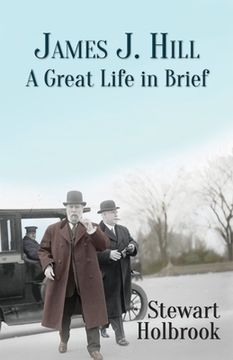 portada James J. Hill: A Great Life in Brief (en Inglés)