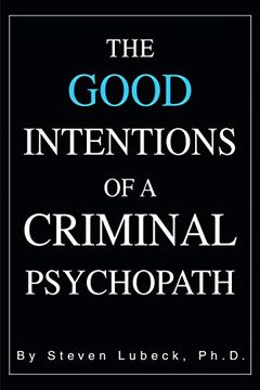 portada The Good Intentions of a Criminal Psychopath (en Inglés)