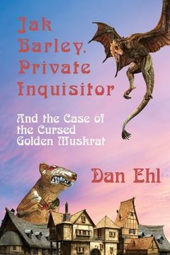 portada Jak Barley, Private Inquisitor and the Case of the Cursed Golden Muskrat (en Inglés)