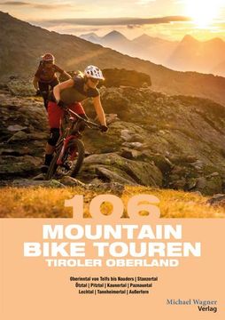 portada 106 Mountainbiketouren Tiroler Oberland: Oberinntal von Telfs bis Nauders | Ötztal | Pitztal | Kaunertal | Paznauntal | Stanzertal | Lechtal | Tannheimertal | Außerfern (en Alemán)