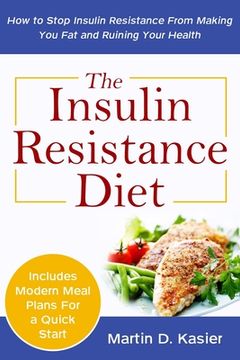portada The Insulin Resistance Diet: How to Stop Insulin Resistance From Making You Fat and Ruining Your Health (en Inglés)