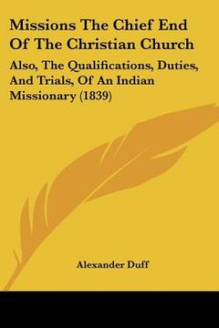 portada missions the chief end of the christian church: also, the qualifications, duties, and trials, of an indian missionary (1839)