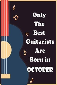 portada Only The Best Guitarists Are Born in October: musicsheets, perfect give for birthdays, simple and elegant , Music Notation, 110 pages 6x9 inches (en Inglés)