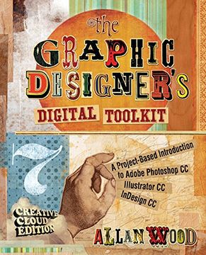 portada The Graphic Designer's Digital Toolkit: A Project-Based Introduction to Adobe (R) Photoshop (R) Creative Cloud, Illustrator Creative Cloud & InDesign ... (Stay Current with Adobe Creative Cloud)