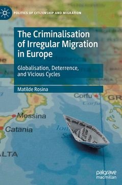 portada The Criminalisation of Irregular Migration in Europe: Globalisation, Deterrence, and Vicious Cycles 