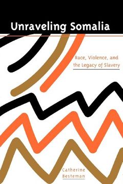 portada Unraveling Somalia: Race, Class, and the Legacy of Slavery (The Ethnography of Political Violence) (en Inglés)