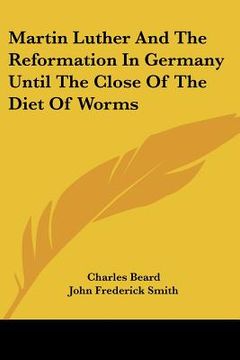 portada martin luther and the reformation in germany until the close of the diet of worms (en Inglés)
