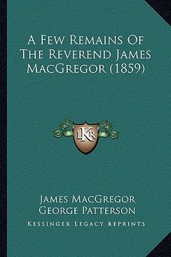 portada a few remains of the reverend james macgregor (1859) (en Inglés)