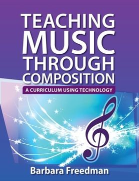 portada Teaching Music Through Composition: A Curriculum Using Technology (en Inglés)