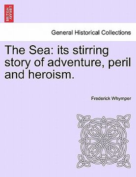 portada the sea: its stirring story of adventure, peril and heroism. (en Inglés)