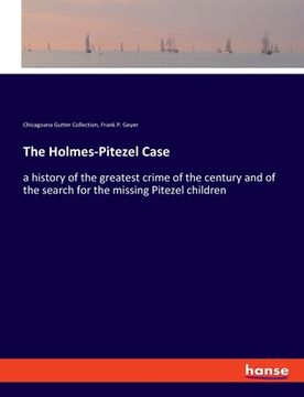 portada The Holmes-Pitezel Case: a history of the greatest crime of the century and of the search for the missing Pitezel children (in English)