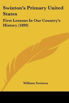portada swinton's primary united states: first lessons in our country's history (1899) (in English)