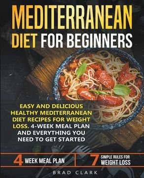 portada Mediterranean Diet for Beginners: Easy and Delicious Healthy Mediterranean Diet Recipes for Weight Loss. 4-Week Meal Plan. Everything you Need to Get (en Inglés)