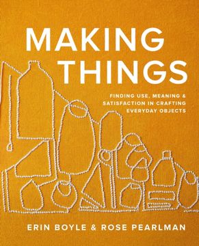 portada Making Things: Finding Use, Meaning, and Satisfaction in Crafting Everyday Objects (en Inglés)