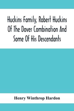 portada Huckins Family, Robert Huckins Of The Dover Combination And Some Of His Descendants: A Reprint With Corrections And Considerable Additions, Including (en Inglés)
