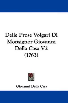 portada delle prose volgari di monsignor giovanni della casa v2 (1763) (en Inglés)
