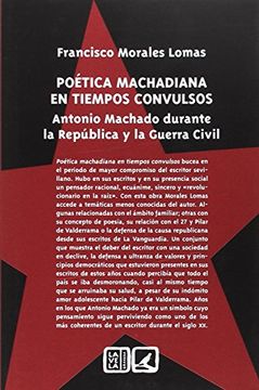 portada Poética Machadiana En Tiempos Convulsos: Antonio Machado Durante La República Y La Guerra Civil
