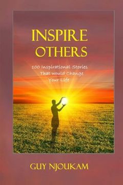 portada Inspire  Others: 100 Inspirational stories that would change your life