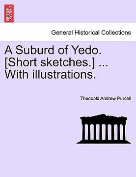 portada a suburd of yedo. [short sketches.] ... with illustrations. (en Inglés)