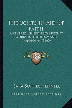 portada thoughts in aid of faith: gathered chiefly from recent works in theology and philosophy (1860) (in English)