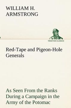 portada red-tape and pigeon-hole generals as seen from the ranks during a campaign in the army of the potomac (en Inglés)