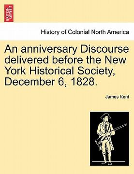 portada an anniversary discourse delivered before the new york historical society, december 6, 1828. (in English)