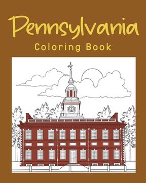 portada Pennsylvania Coloring Book: Adults Coloring Books Featuring Pennsylvania City & Landmark Patterns Designs (en Inglés)
