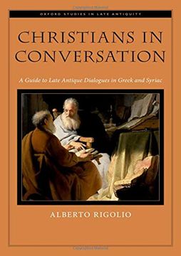 portada Christians in Conversation: A Guide to Late Antique Dialogues in Greek and Syriac (Oxford Studies in Late Antiquity) (en Inglés)